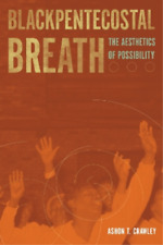 Ashon T. Crawley Blackpentecostal Breath (poche) Commonalities