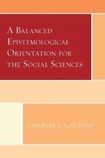 Charles F. Gatt A Balanced Epistemological Orientation For The Social Sc (poche)
