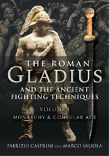 Fabrizio Casprini The Roman Gladius And The Ancient Fighting Techniques (relié)