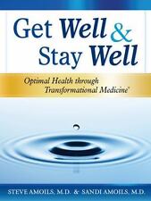 Get Well And Stay Well : Optimal Health Through Transformational Medicine By...