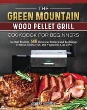 James Loeffler The Green Mountain Wood Pellet Grill Cookbook For Beginne (poche)
