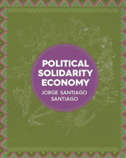 Jorge Santiago Santiago Political Solidarity Economy (poche)