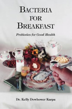 Kelly Dowhower Karpa Bacteria For Breakfast (poche)
