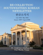Kim, Jonghwan Jonathan Re-collection: Southwestern Korean Newsletter Book Neuf