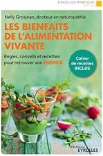 Les Bienfaits De L'alimentation Vivante: Regles, Conseils Et Recettes Pour...