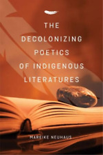 Mareike Neuhaus The Decolonizing Poetics Of Indigenous Literature (poche)