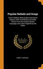 Popular Ballads And Songs: From Tradition, Manuscripts And Scarce Editions; With