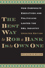 William K. Black The Best Way To Rob A Bank Is To Own One (poche)