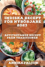 Annika Falcon Indiska Recept För Nybörjare 2023 (poche)