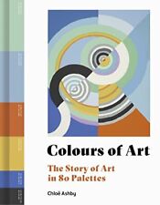 Couleurs De Art: The Story Of Art En 80 Palettes Par Ashby,chloë ,neuf Livre
