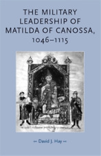 David Hay The Military Leadership Of Matilda Of Canossa, 1046–1115 (poche)