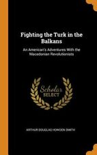 Fighting The Turk In The Balkans: An American's Adventures With The Macedonian