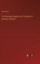 Graily Hewitt The Pathology, Diagnosis And Treatment Of Diseases Of Womi (relié)