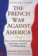 Harlow Giles Unger The French War Against America (relié)