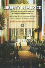 José Antonio Aguilar Rivera Liberty In Mexico (relié)