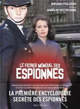 Le Fichier Mondial Des Espionnes : La Première Encyclopédie Secrète Des Espio...