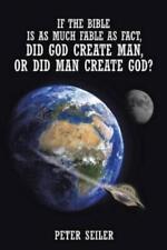 Peter Seiler If The Bible Is As Much Fable As Fact, Did God Create Man O (poche)