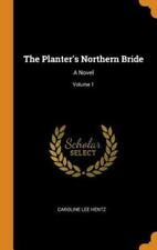 The Planter's Northern Bride: A Novel; Volume 1 By Caroline Lee Hentz: New