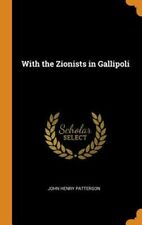 With The Zionists In Gallipoli By John Henry Patterson: New